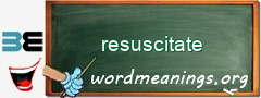 WordMeaning blackboard for resuscitate